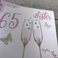 Happy 65th Birthday Card Sister Champagne Glasses Pink Roses by White Cotton Cards SS42-S65