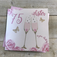 Happy 75th Birthday Card Sister Champagne Glasses Pink Roses by White Cotton Cards SS42-S75