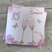 Happy 85th Birthday Card Cousin Champagne Glasses Pink Roses by White Cotton Cards SS42-C85