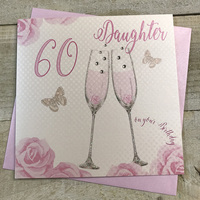 Happy 60th Birthday Card Daughter Champagne Glasses Pink Roses by White Cotton Cards SS42-D60
