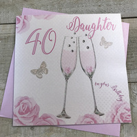 Happy 40th Birthday Card Daughter Champagne Glasses Pink Roses by White Cotton Cards SS42-D40